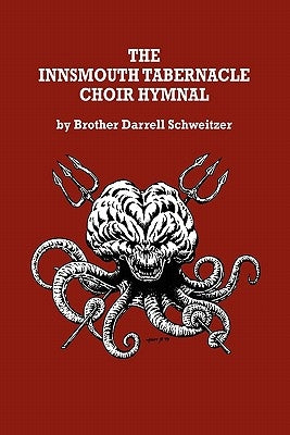 The Innsmouth Tabernacle Choir Hymnal by Schweitzer, Brother Darrell