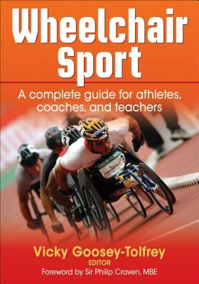 Wheelchair Sport: A Complete Guide for Athletes, Coaches, and Teachers by Goosey-Tolfrey, Vicky