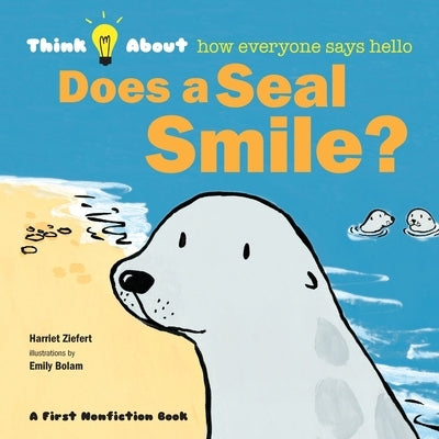 Does a Seal Smile?: Think About How Everyone Says Hello by Ziefert