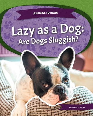 Lazy as a Dog: Are Dogs Sluggish?: Are Dogs Sluggish? by Ventura, Marne