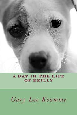 A Day in the Life of Reilly by Kvamme, Gary Lee