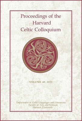 Proceedings of the Harvard Celtic Colloquium, 40: 2021 by Alessandrini, Lorena