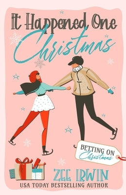 It Happened One Christmas: A Grumpy & Sunshine, City vs. Country, Billionaire Christmas Romance by Irwin, Zee