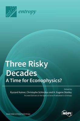 Three Risky Decades: A Time for Econophysics? by Kutner, Ryszard