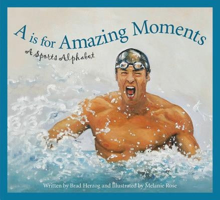 A is for Amazing Moments: A Sports Alphabet by Herzog, Brad