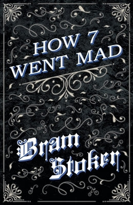 How 7 Went Mad by Stoker, Bram