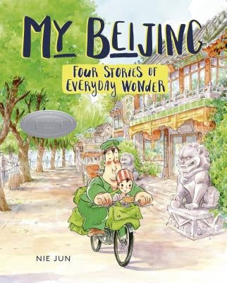 My Beijing: Four Stories of Everyday Wonder by Jun, Nie