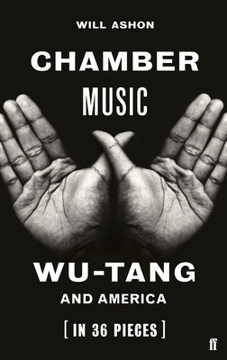 Chamber Music: Wu-Tang and America (in 36 Pieces) by Ashon, Will