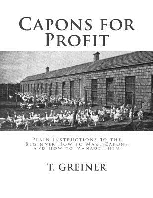 Capons for Profit: Plain Instructions to the Beginner How to Make Capons and How to Manage Them by Chambers, Jackson