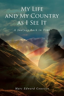 My Life and My Country as I See It: A Journey Back in Time by Coustier, Marc Edward