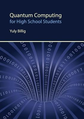 Quantum Computing for High School Students by Billig, Yuly