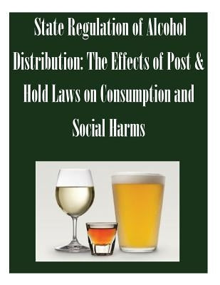 State Regulation of Alcohol Distribution: The Effects of Post & Hold Laws on Consumption and Social Harms by Federal Trade Commission