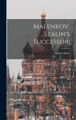 Malenkov, Stalin's Successor; by Ebon, Martin