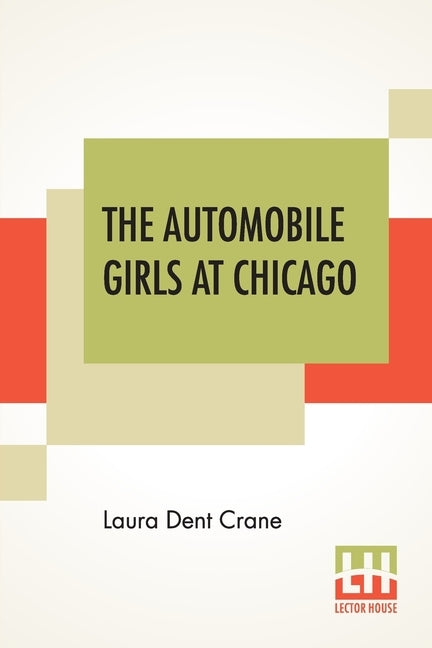 The Automobile Girls At Chicago: Or, Winning Out Against Heavy Odds by Crane, Laura Dent