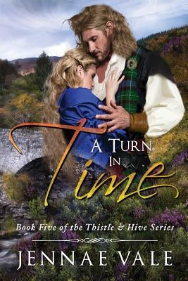 A Turn In Time: Book 5 of The Thistle & Hive Series by Vale, Jennae