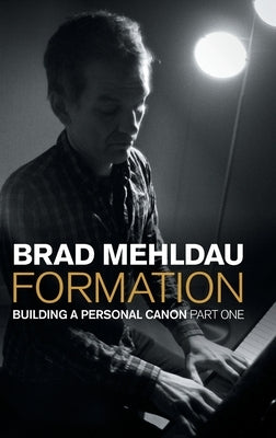 Formation: Building a Personal Canon, Part 1 by Mehldau, Brad