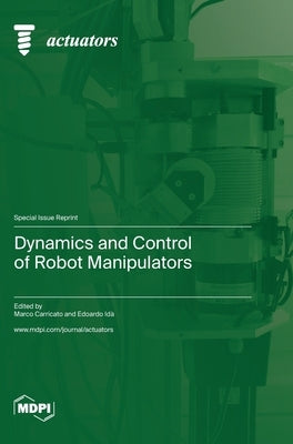 Dynamics and Control of Robot Manipulators by Carricato, Marco