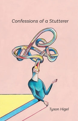 Confessions of a Stutterer by Higel, Tyson