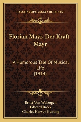 Florian Mayr, Der Kraft-Mayr: A Humorous Tale Of Musical Life (1914) by Wolzogen, Ernst Von