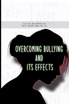 Overcoming Bullying and its Effects by Wilbon, Coach Kevin, Sr.