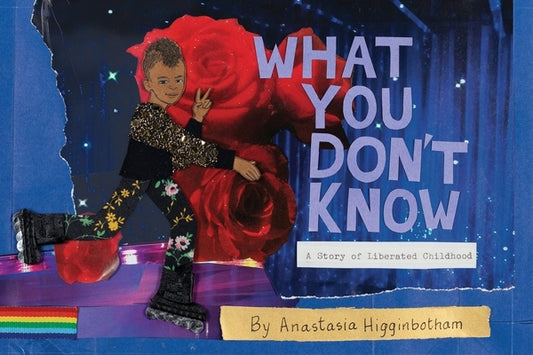 What You Don't Know: A Story of Liberated Childhood by Higginbotham, Anastasia