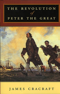 The Revolution of Peter the Great by Cracraft, James