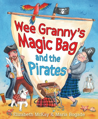 Wee Granny's Magic Bag and the Pirates by McKay, Elizabeth