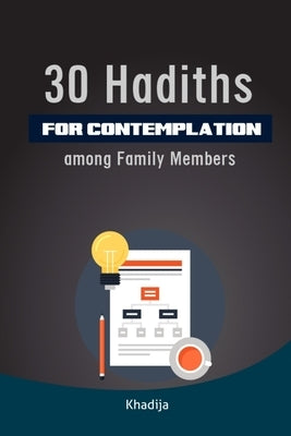 30 Hadith for Contemplation among Family Members: ( Ramadan Nights ) by Khadija