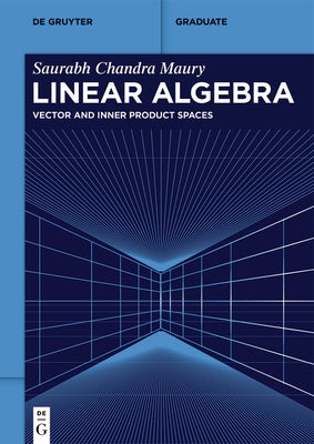 Linear Algebra: Vector and Inner Product Spaces by Maury, Saurabh Chandra