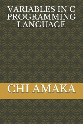 Variables in C Programming Language by Amaka, Chi