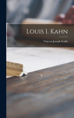 Louis I. Kahn by Scully, Vincent Joseph 1920-