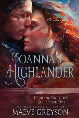 Joanna's Highlander - A Scottish Historical Time Travel Romance (Highland Protector Series - Book 2) by Greyson, Maeve