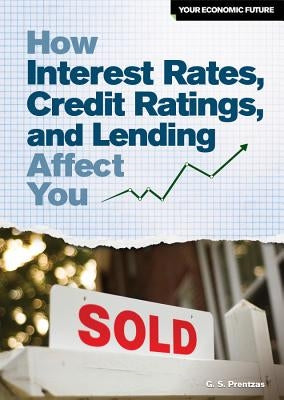 How Interest Rates, Credit Ratings, and Lending Affect You by Prentzas, G. S.