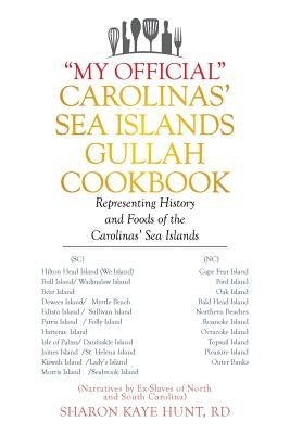 My Official Carolinas' Sea Islands Gullah Cookbook: Representing History and Foods of the Carolinas' Sea Islands by Hunt Rd, Sharon Kaye