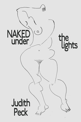 Naked Under the Lights by Peck, Judith