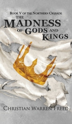 The Madness of Gods and Kings by Freed, Christian Warren