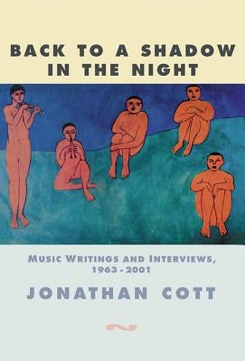 Back to a Shadow in the Night: Music Writings and Interviews 1968-2001 by Cott, Jonathan