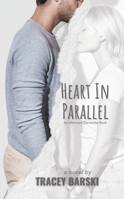 Heart In Parallel: An Alternate Chronicles Book by Barski, Tracey