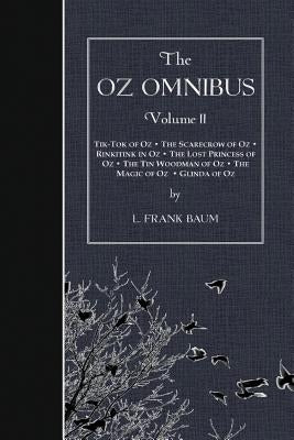 The Oz Omnibus, Volume II: Tik-Tok of Oz - The Scarecrow of Oz - Rinkitink in Oz - The Lost Princess of Oz - The Tin Woodman of Oz - The Magic of by Baum, L. Frank