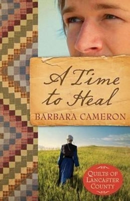 A Time to Heal: Quilts of Lancaster County - Book 2 by Cameron, Barbara