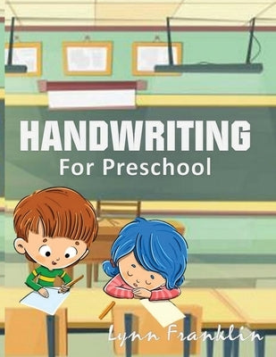 Handwriting for Preschool: Handwriting Practice Books for Kids by Franklin, Lynn