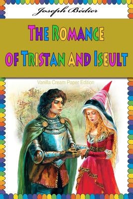 The Romance of Tristan and Iseult by Bedier, Joseph