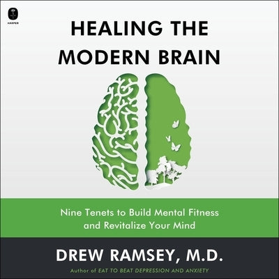 Healing the Modern Brain: Nine Tenets to Build Mental Fitness and Revitalize Your Mind by Ramsey, Drew