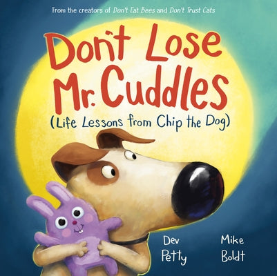 Don't Lose Mr. Cuddles: Life Lessons from Chip the Dog by Petty, Dev