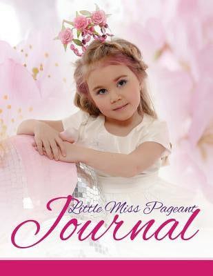 Little Miss Pageant Journal by Speedy Publishing LLC