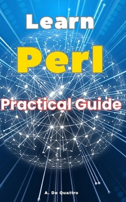 Learn Perl: Practical Guide by de Quattro, A.