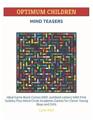 Optimum Children Mind Teasers: Ideal Game Book Comes With Jumbled Letters With First Sudoku Plus Word Circle Academic Games for Clever Young Boys and by Red, Lynn