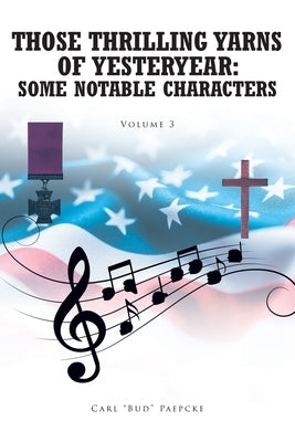 Those Thrilling Yarns of Yesteryear: Some Notable Characters: Volume 3 by Paepcke, Carl Bud