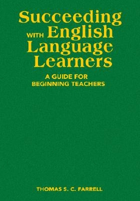 Succeeding with English Language Learners: A Guide for Beginning Teachers by Farrell, Thomas S. C.