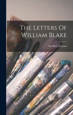 The Letters Of William Blake by Keynes, Geoffrey